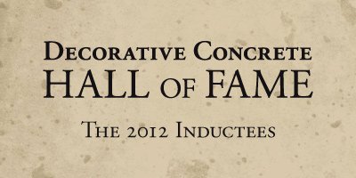 The Decorative Concrete Hall of Fame is pleased to honor its inductees for 2012: Mike Archambault, Brad Bowman, Clark Branum and Joe Nasvik. year three